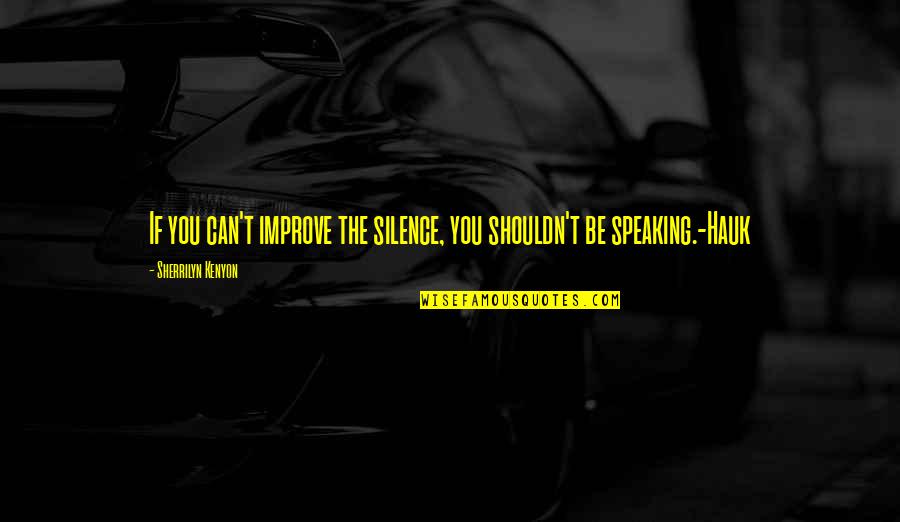 Coztheir Quotes By Sherrilyn Kenyon: If you can't improve the silence, you shouldn't