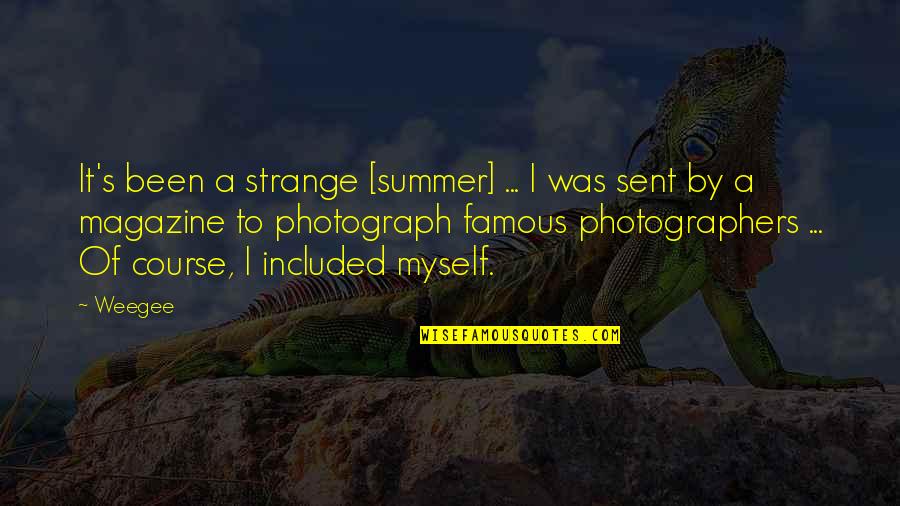 Cozy Friday Night Quotes By Weegee: It's been a strange [summer] ... I was