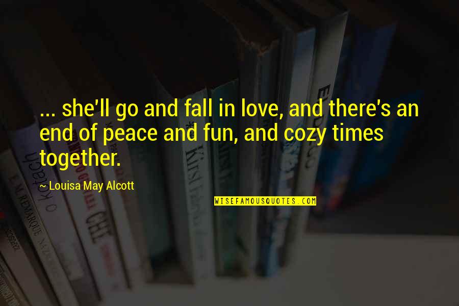 Cozy Love Quotes By Louisa May Alcott: ... she'll go and fall in love, and