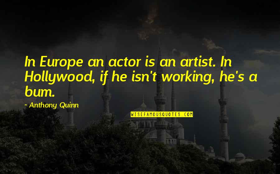 Cozy Mystery Writer Quotes By Anthony Quinn: In Europe an actor is an artist. In