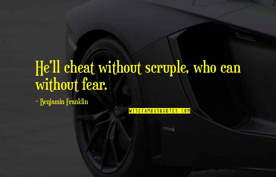 Cozy Rain Quotes By Benjamin Franklin: He'll cheat without scruple, who can without fear.