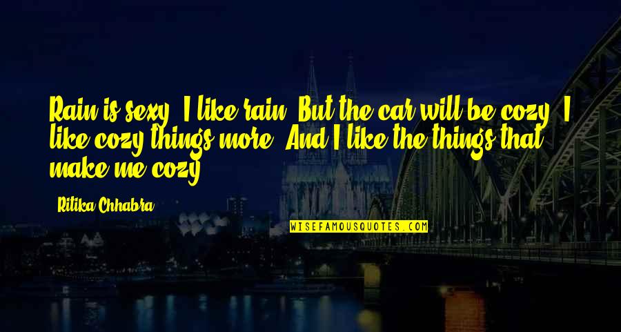 Cozy Rain Quotes By Ritika Chhabra: Rain is sexy. I like rain. But the