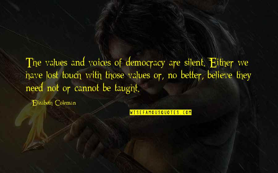 Cozy Sleep Quotes By Elizabeth Coleman: The values and voices of democracy are silent.