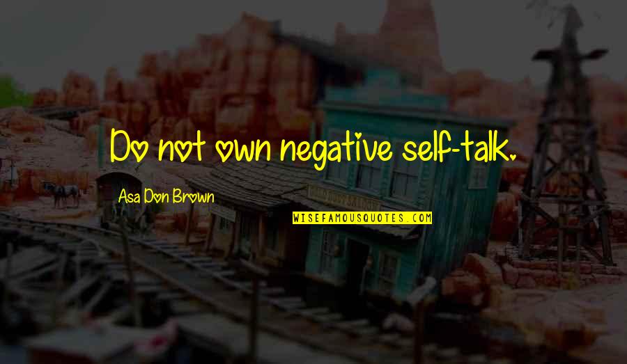 Cozying Quotes By Asa Don Brown: Do not own negative self-talk.
