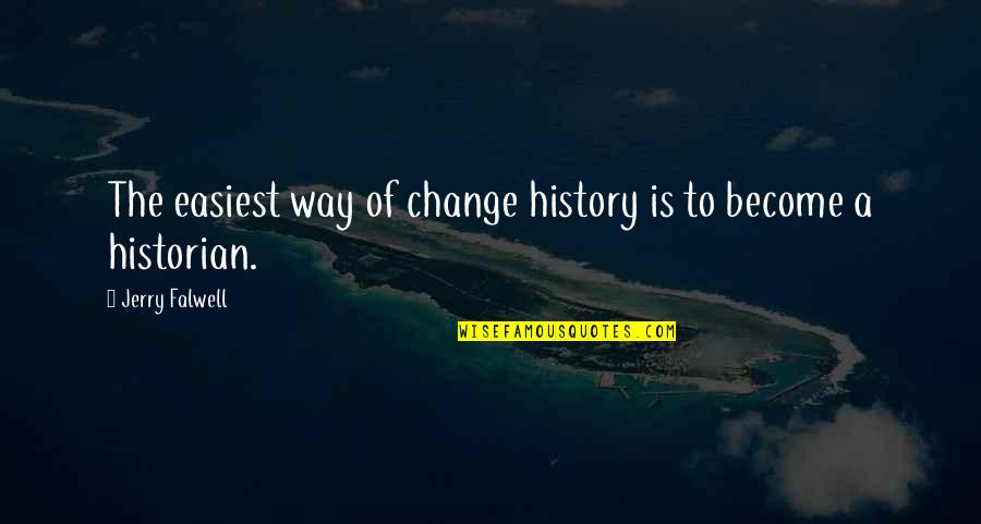 Cozying Quotes By Jerry Falwell: The easiest way of change history is to