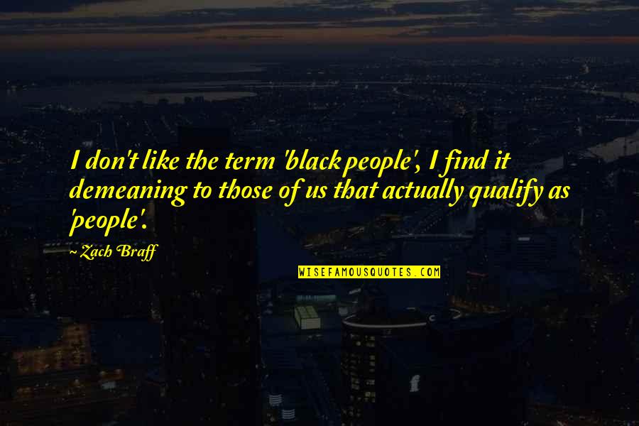 Cozying Up Quotes By Zach Braff: I don't like the term 'black people', I