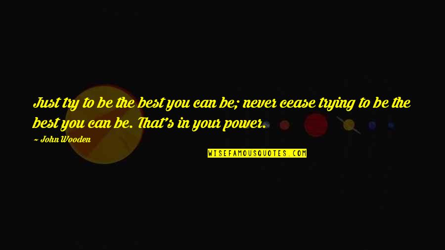 Cozyness Quotes By John Wooden: Just try to be the best you can