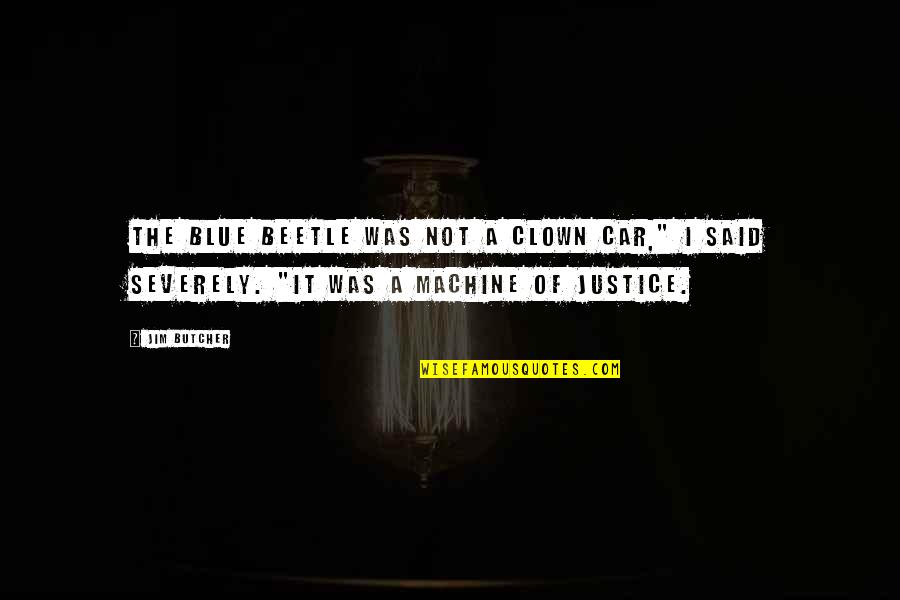 Cozza Optical Quotes By Jim Butcher: The Blue Beetle was not a clown car,"