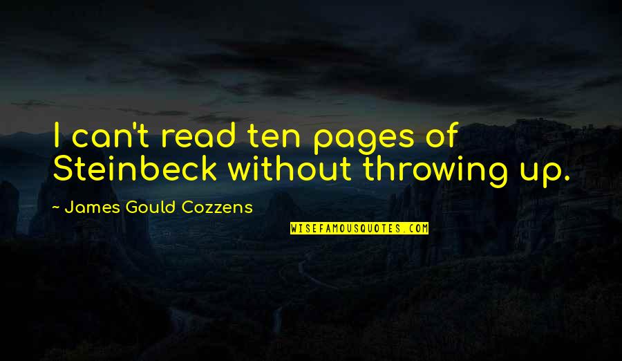 Cozzens Quotes By James Gould Cozzens: I can't read ten pages of Steinbeck without
