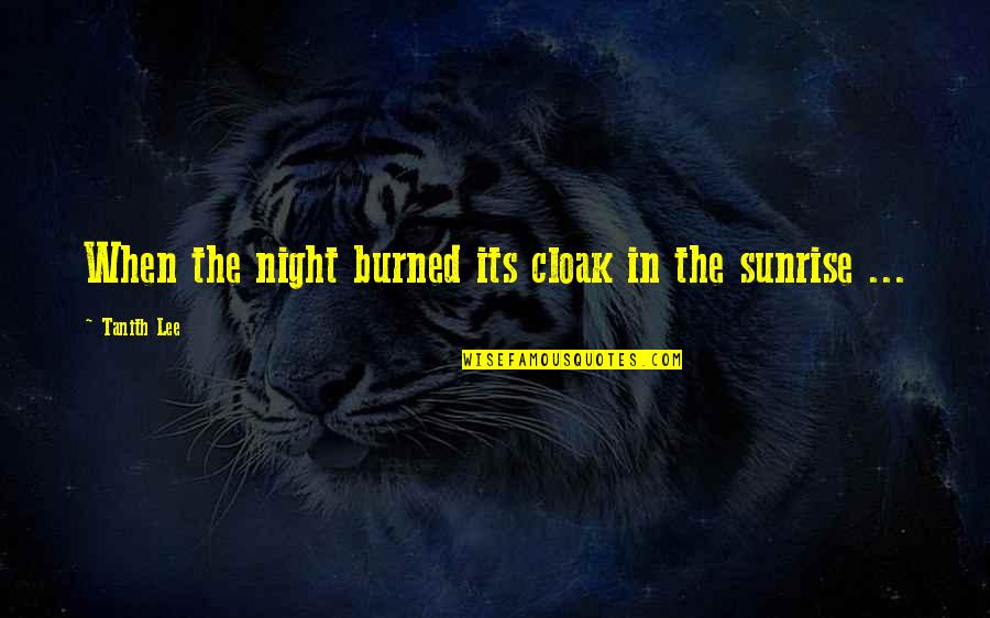 Cozzie Merrill Quotes By Tanith Lee: When the night burned its cloak in the Cozzie Merrill Quotes By Tanith Lee: When the night burned its cloak in the