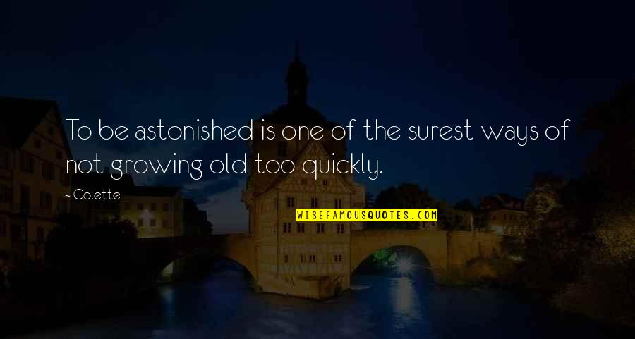 Cozzini Quotes By Colette: To be astonished is one of the surest