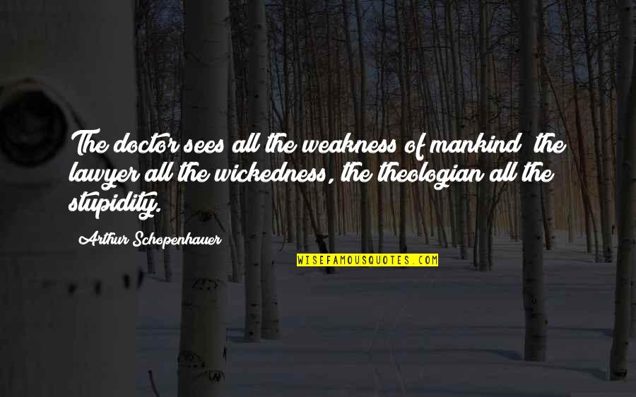 Cp Company Quotes By Arthur Schopenhauer: The doctor sees all the weakness of mankind; Cp Company Quotes By Arthur Schopenhauer: The doctor sees all the weakness of mankind;