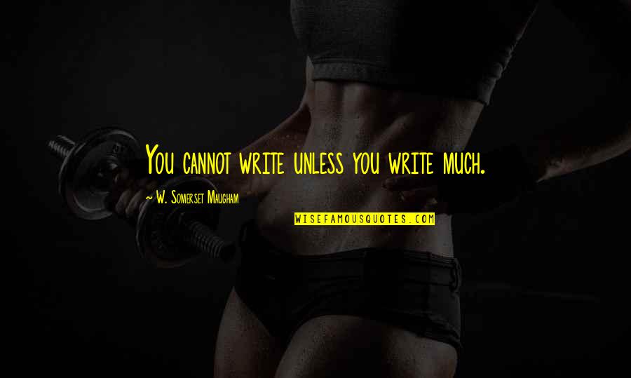 Cp24 Traffic Quotes By W. Somerset Maugham: You cannot write unless you write much.