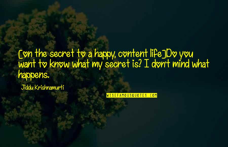 Cp9 Kumadori Quotes By Jiddu Krishnamurti: [on the secret to a happy, content life]Do