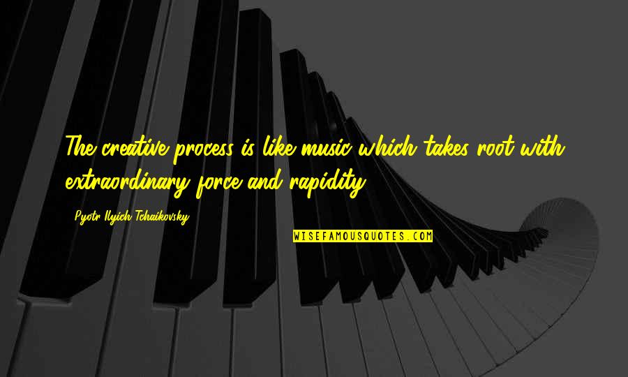 Cp9 Kumadori Quotes By Pyotr Ilyich Tchaikovsky: The creative process is like music which takes