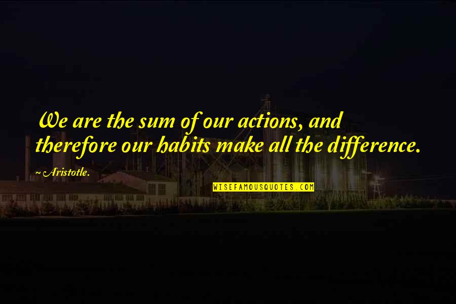 Cpac Quotes By Aristotle.: We are the sum of our actions, and