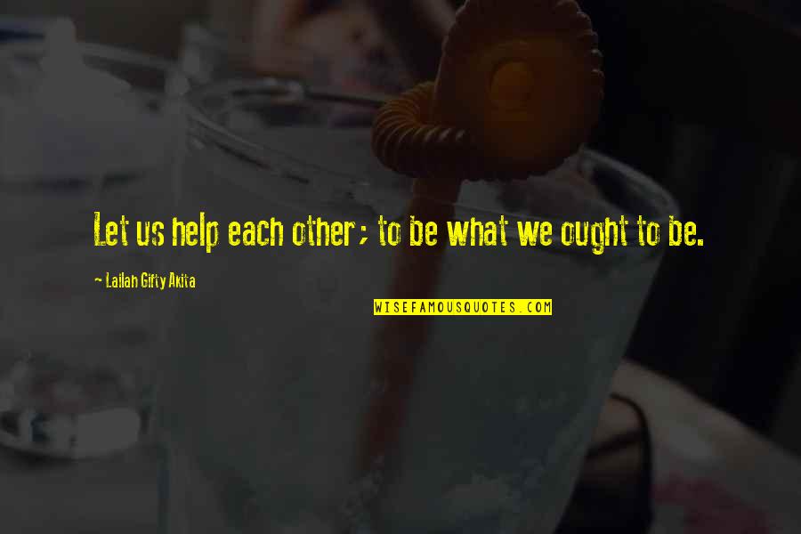 Cpiamsapps2 Quotes By Lailah Gifty Akita: Let us help each other; to be what