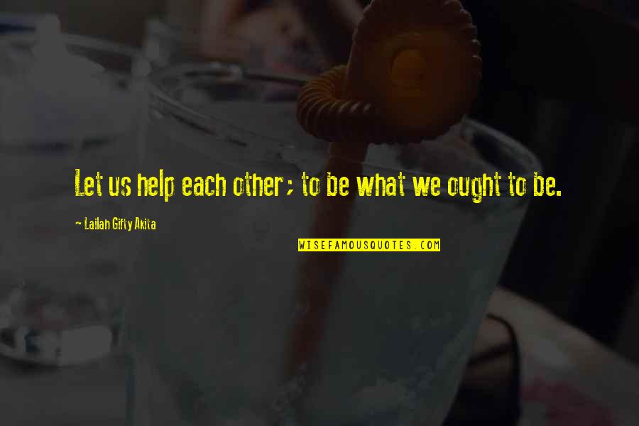 Cpiamsapps2 Quotes By Lailah Gifty Akita: Let us help each other; to be what Cpiamsapps2 Quotes By Lailah Gifty Akita: Let us help each other; to be what