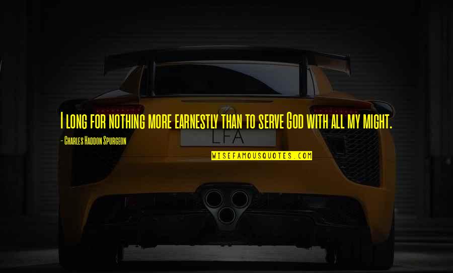 Cpiap Quotes By Charles Haddon Spurgeon: I long for nothing more earnestly than to Cpiap Quotes By Charles Haddon Spurgeon: I long for nothing more earnestly than to