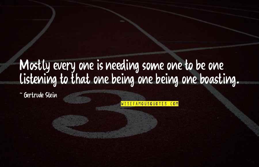 Cpo's Quotes By Gertrude Stein: Mostly every one is needing some one to Cpo's Quotes By Gertrude Stein: Mostly every one is needing some one to
