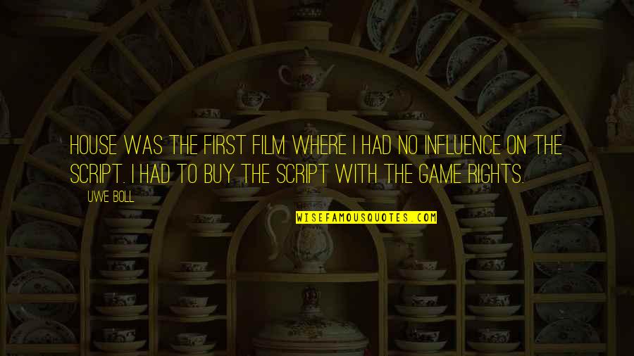 Cpo's Quotes By Uwe Boll: House was the first film where I had Cpo's Quotes By Uwe Boll: House was the first film where I had