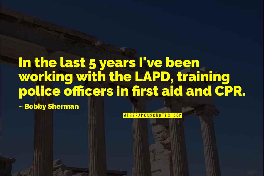 Cpr And First Aid Quotes By Bobby Sherman: In the last 5 years I've been working