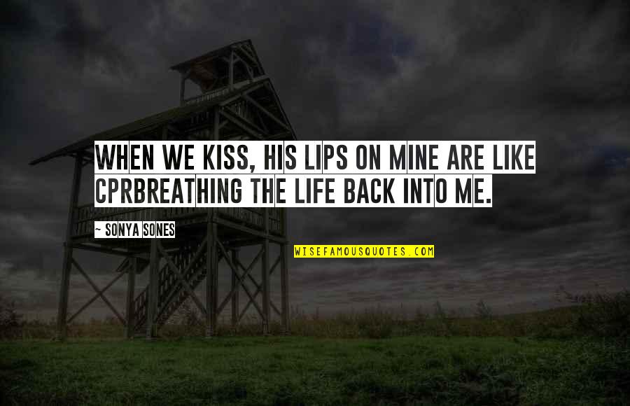 Cpr Quotes By Sonya Sones: When we kiss, his lips on mine are