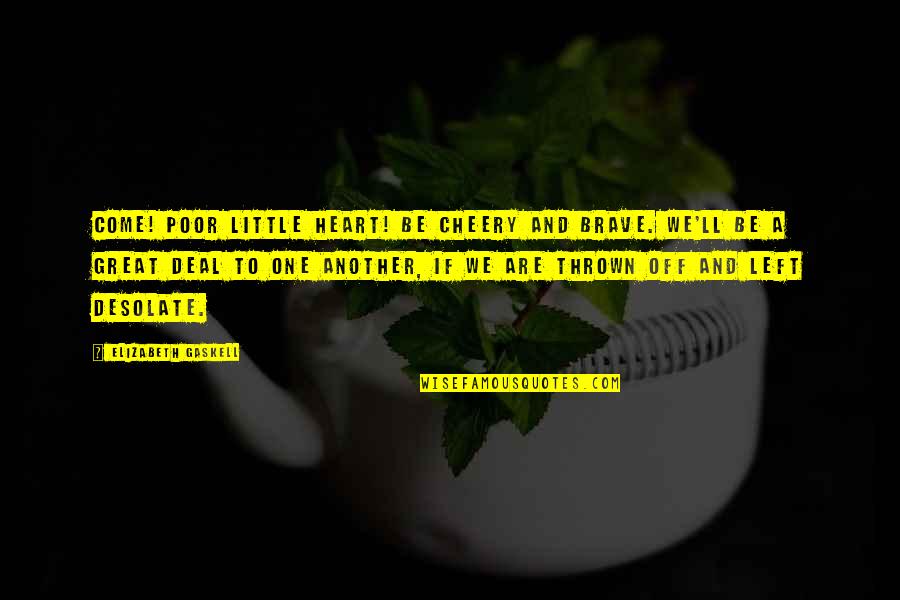Cprt Stock Quotes By Elizabeth Gaskell: Come! Poor little heart! Be cheery and brave.