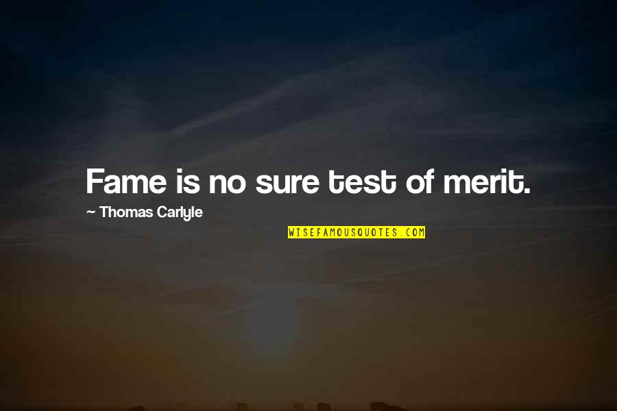 Cr Dito Quotes By Thomas Carlyle: Fame is no sure test of merit. Cr Dito Quotes By Thomas Carlyle: Fame is no sure test of merit.