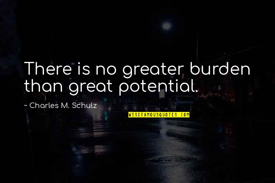 Cr Ditos Pessoais Quotes By Charles M. Schulz: There is no greater burden than great potential. Cr Ditos Pessoais Quotes By Charles M. Schulz: There is no greater burden than great potential.