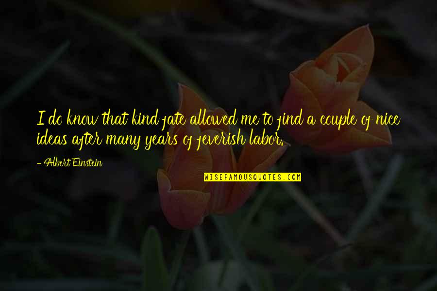 Cr Ditos R Pidos Quotes By Albert Einstein: I do know that kind fate allowed me Cr Ditos R Pidos Quotes By Albert Einstein: I do know that kind fate allowed me