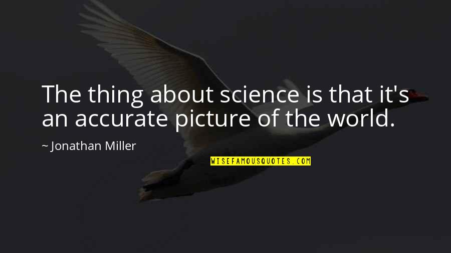 Cr Er Quotes By Jonathan Miller: The thing about science is that it's an Cr Er Quotes By Jonathan Miller: The thing about science is that it's an