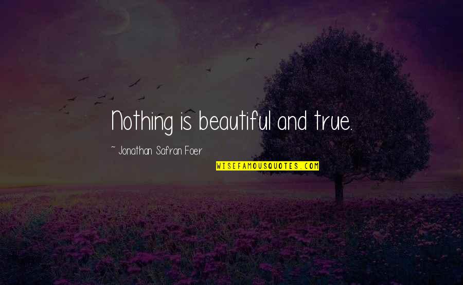 Cr Johnson Quotes By Jonathan Safran Foer: Nothing is beautiful and true.