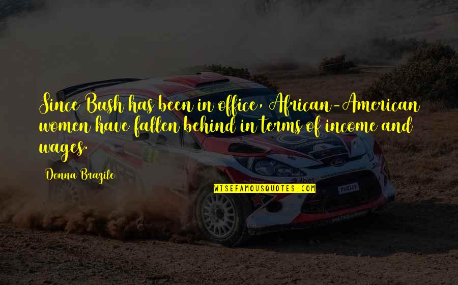 Cr Pes Quotes By Donna Brazile: Since Bush has been in office, African-American women Cr Pes Quotes By Donna Brazile: Since Bush has been in office, African-American women