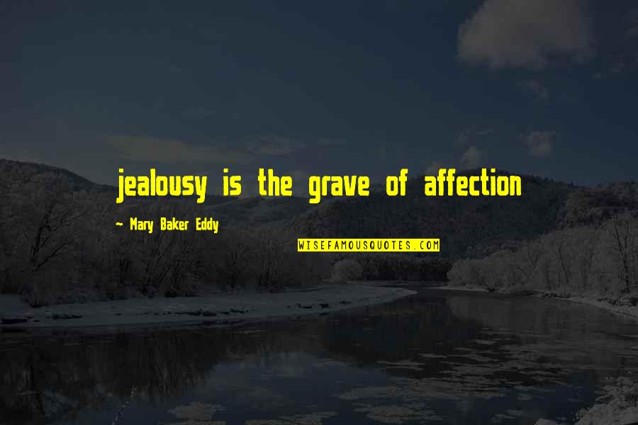Cr Pes Quotes By Mary Baker Eddy: jealousy is the grave of affection Cr Pes Quotes By Mary Baker Eddy: jealousy is the grave of affection
