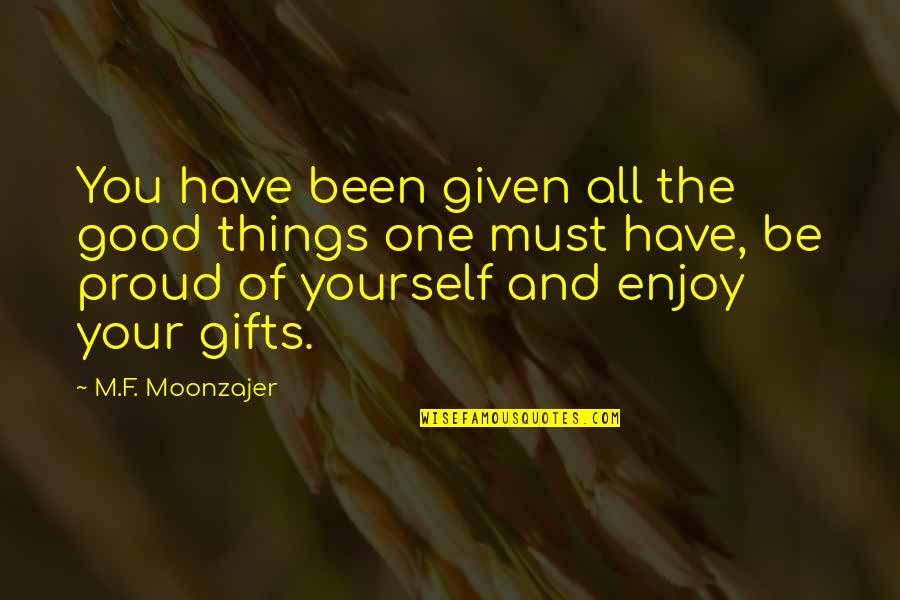 Cr Quote Quotes By M.F. Moonzajer: You have been given all the good things