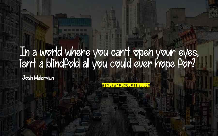 Cr Quotes By Josh Malerman: In a world where you can't open your