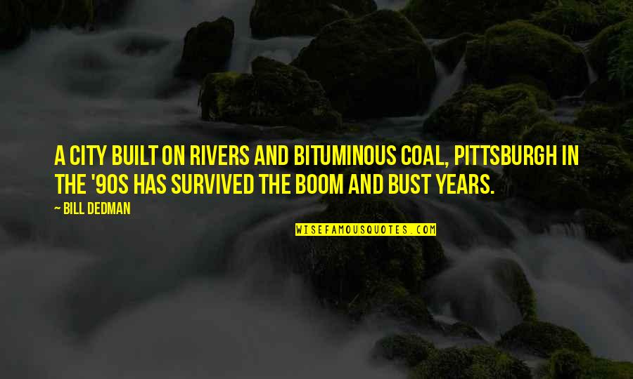 Cr Smith Quotes By Bill Dedman: A city built on rivers and bituminous coal,