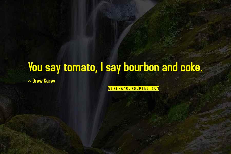 Cr7 Attitude Quotes By Drew Carey: You say tomato, I say bourbon and coke.