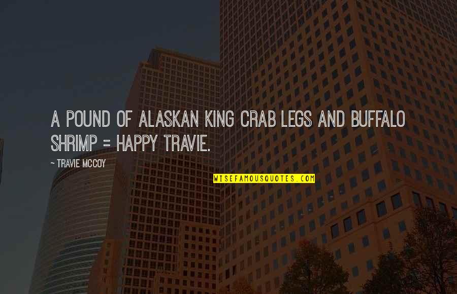 Crab Legs Quotes By Travie McCoy: A pound of Alaskan king crab legs and