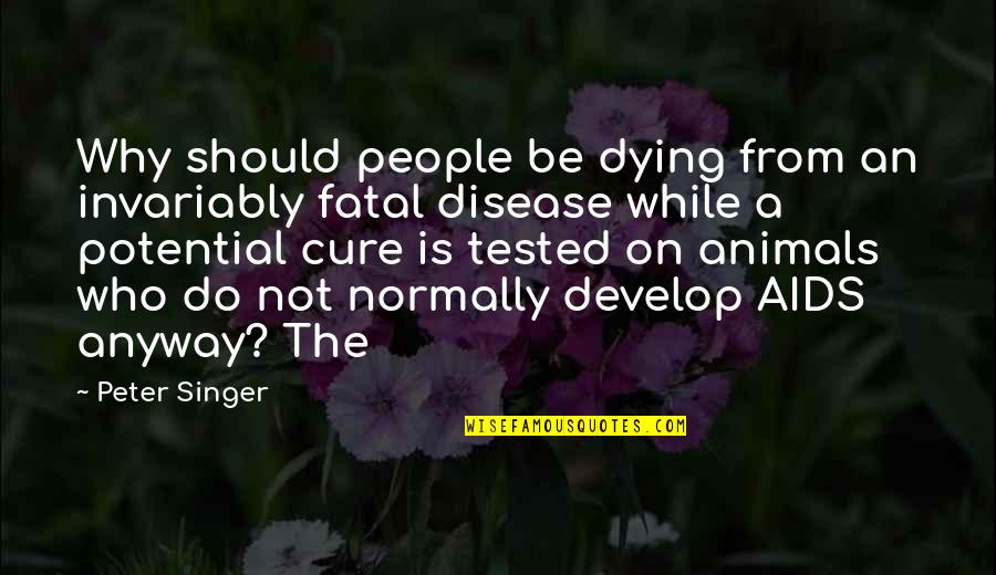 Crab Mentality Quotes By Peter Singer: Why should people be dying from an invariably