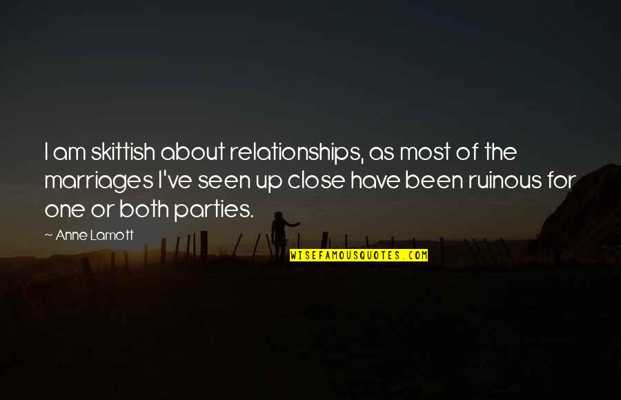 Crabbe Novel Quotes By Anne Lamott: I am skittish about relationships, as most of Crabbe Novel Quotes By Anne Lamott: I am skittish about relationships, as most of