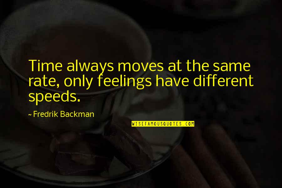 Crabbe Novel Quotes By Fredrik Backman: Time always moves at the same rate, only Crabbe Novel Quotes By Fredrik Backman: Time always moves at the same rate, only