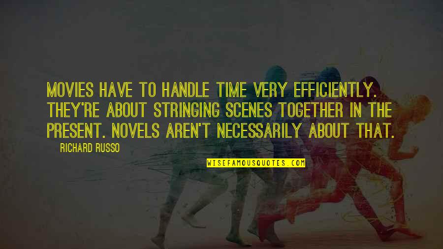 Crabbe Novel Quotes By Richard Russo: Movies have to handle time very efficiently. They're Crabbe Novel Quotes By Richard Russo: Movies have to handle time very efficiently. They're