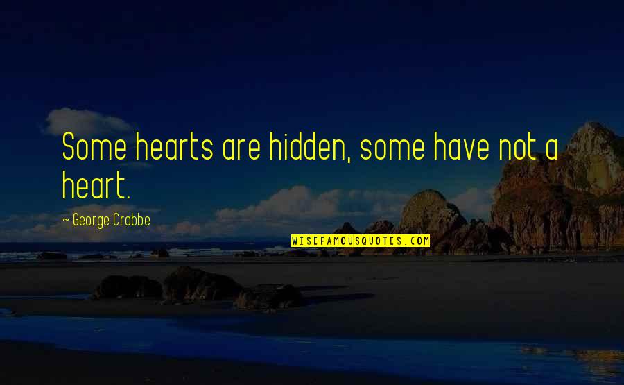 Crabbe Quotes By George Crabbe: Some hearts are hidden, some have not a