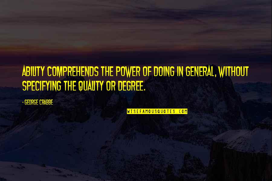 Crabbe Quotes By George Crabbe: Ability comprehends the power of doing in general,