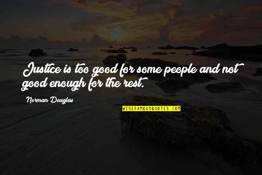 Crabbed Hand Quotes By Norman Douglas: Justice is too good for some people and