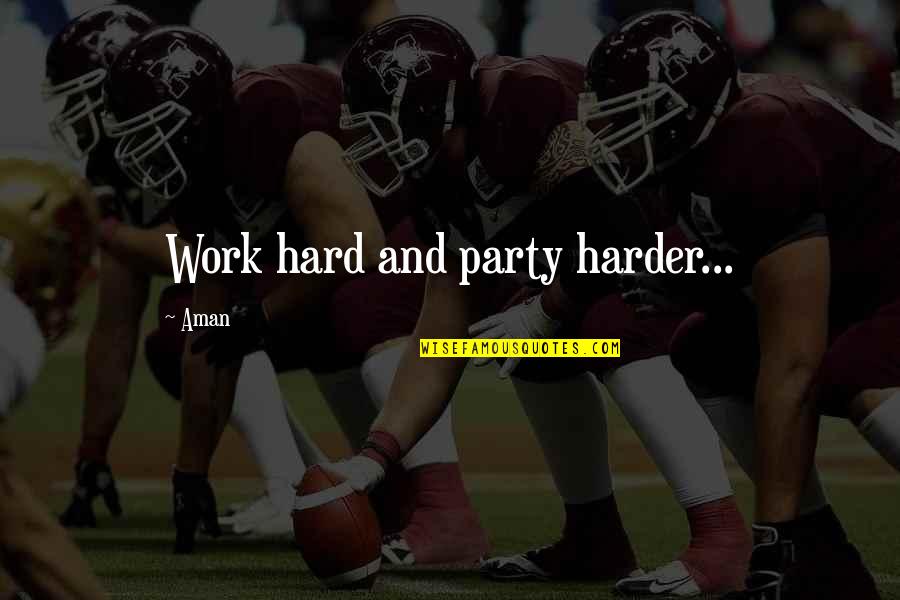 Crabbed Means Quotes By Aman: Work hard and party harder...