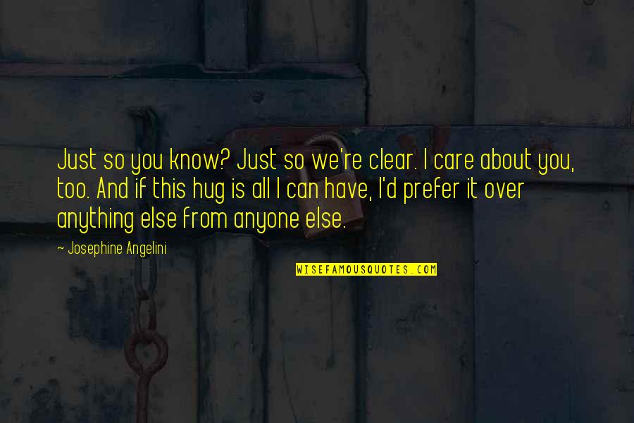 Crabbily Quotes By Josephine Angelini: Just so you know? Just so we're clear. Crabbily Quotes By Josephine Angelini: Just so you know? Just so we're clear.