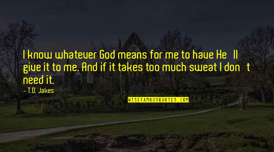 Crable Quotes By T.D. Jakes: I know whatever God means for me to